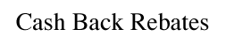 Cash Back Rebates